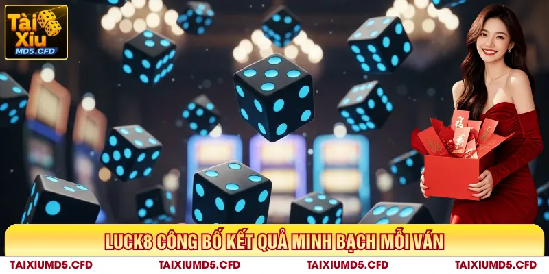 Luck8 công bố kết quả minh bạch mỗi ván
